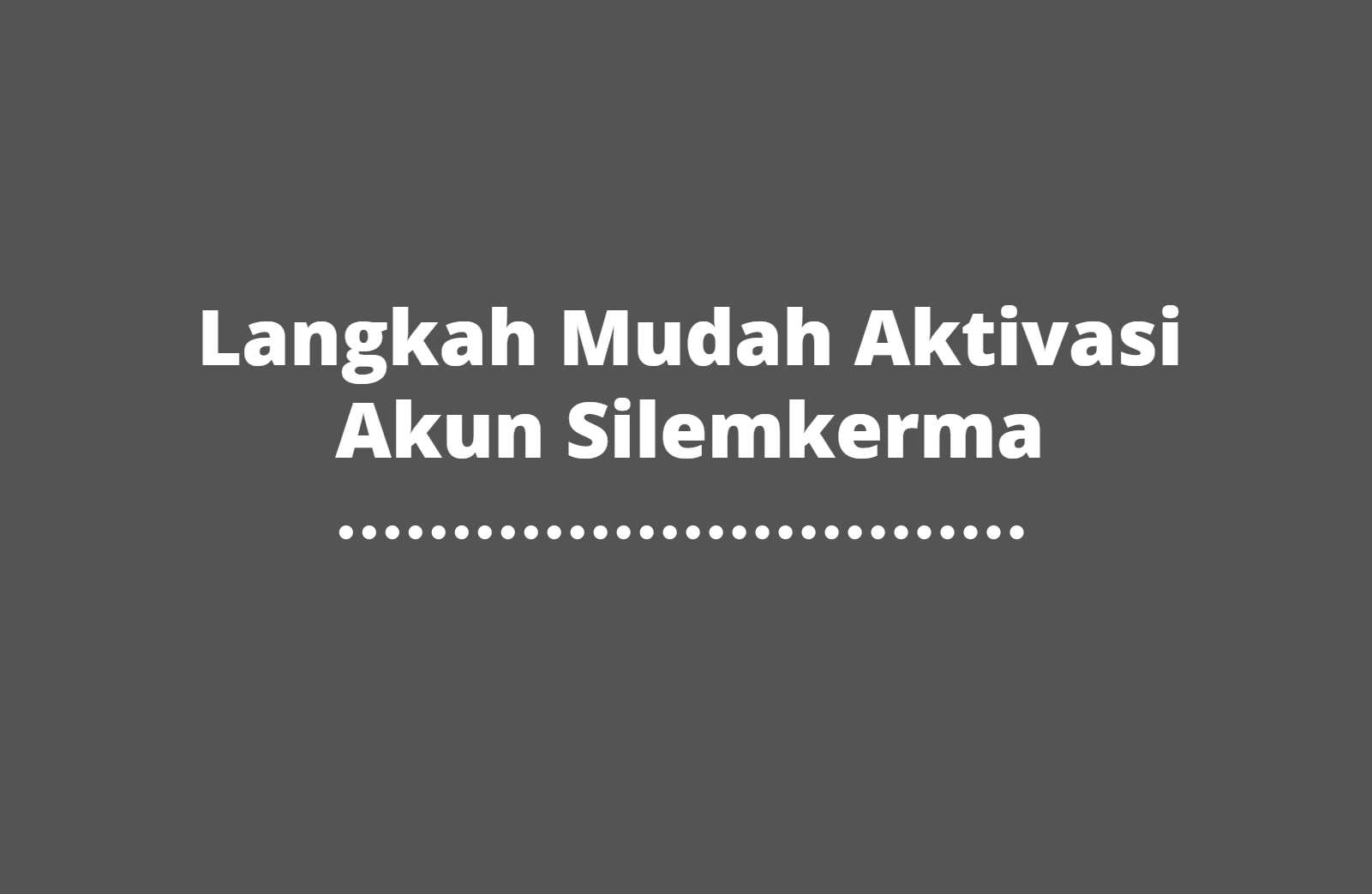 Aktivasi Akun Silemkerma