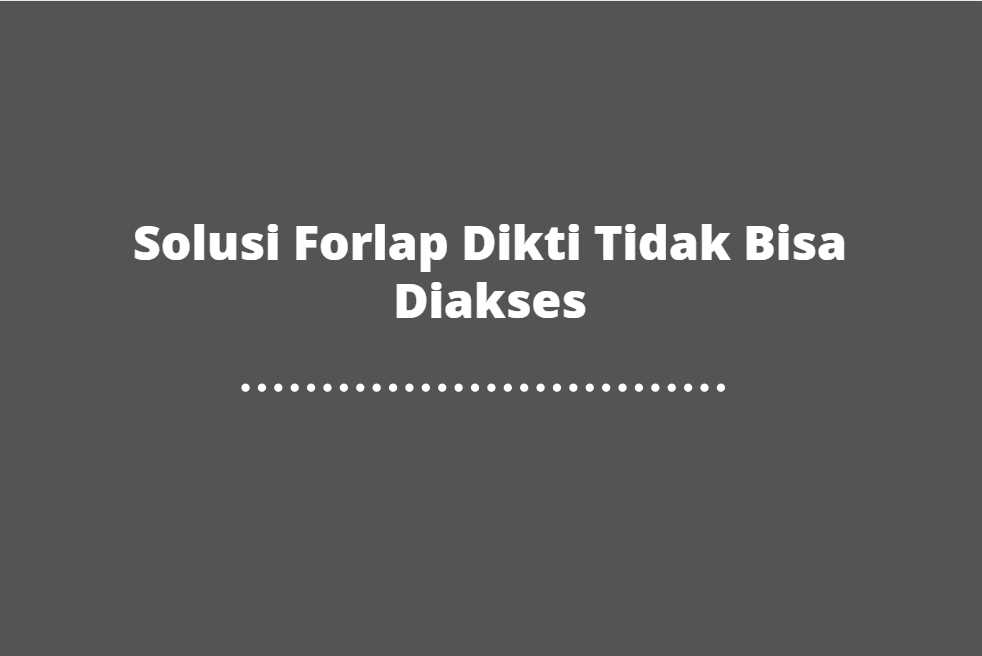 Solusi Forlap Dikti Tidak Bisa Diakses