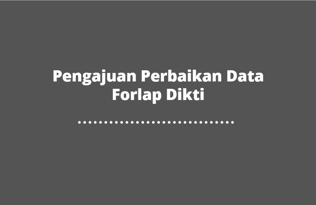 Pengajuan Perbaikan Data Forlap Dikti