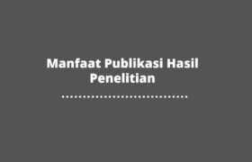 Manfaat Publikasi Hasil Penelitian
